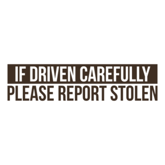 If Driven Carefully Please Report Stolen Decal (Brown)